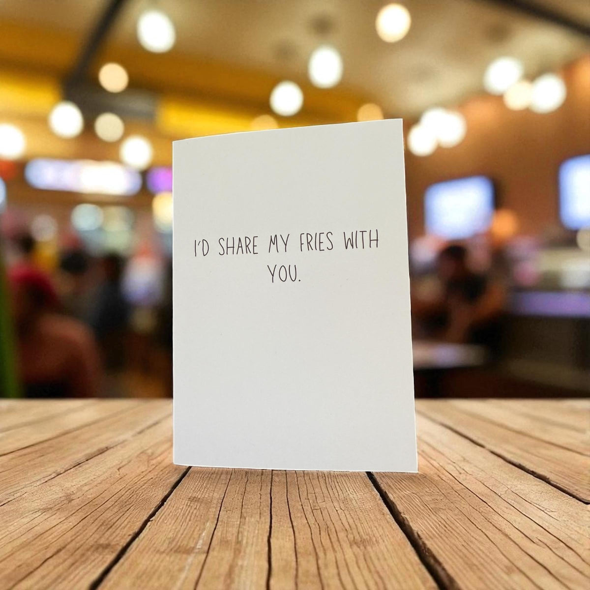 I’d Share My Fries With You. - Funny Blank Card-4