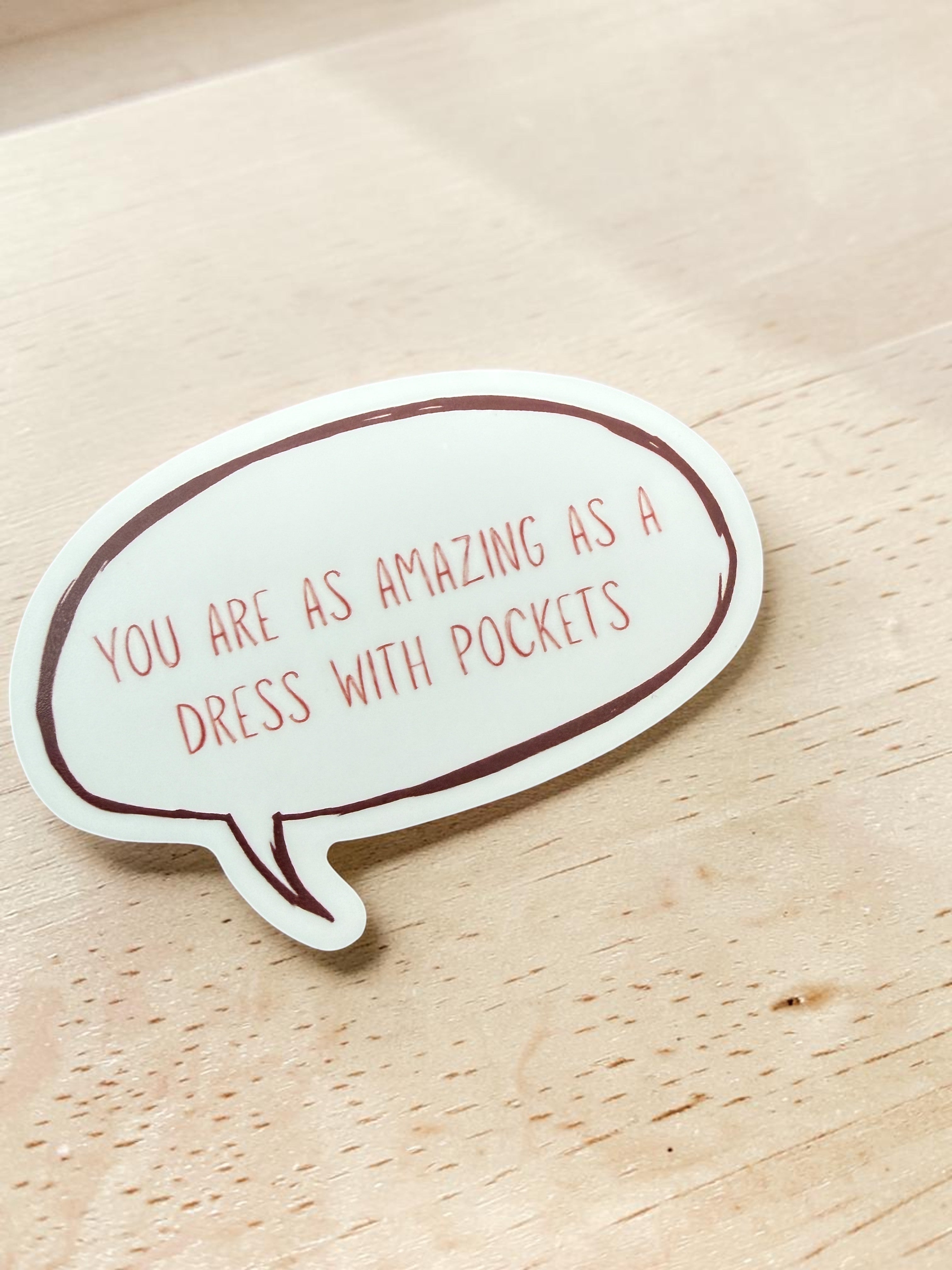 You Are As Amazing As A Dress With Pockets Sticker