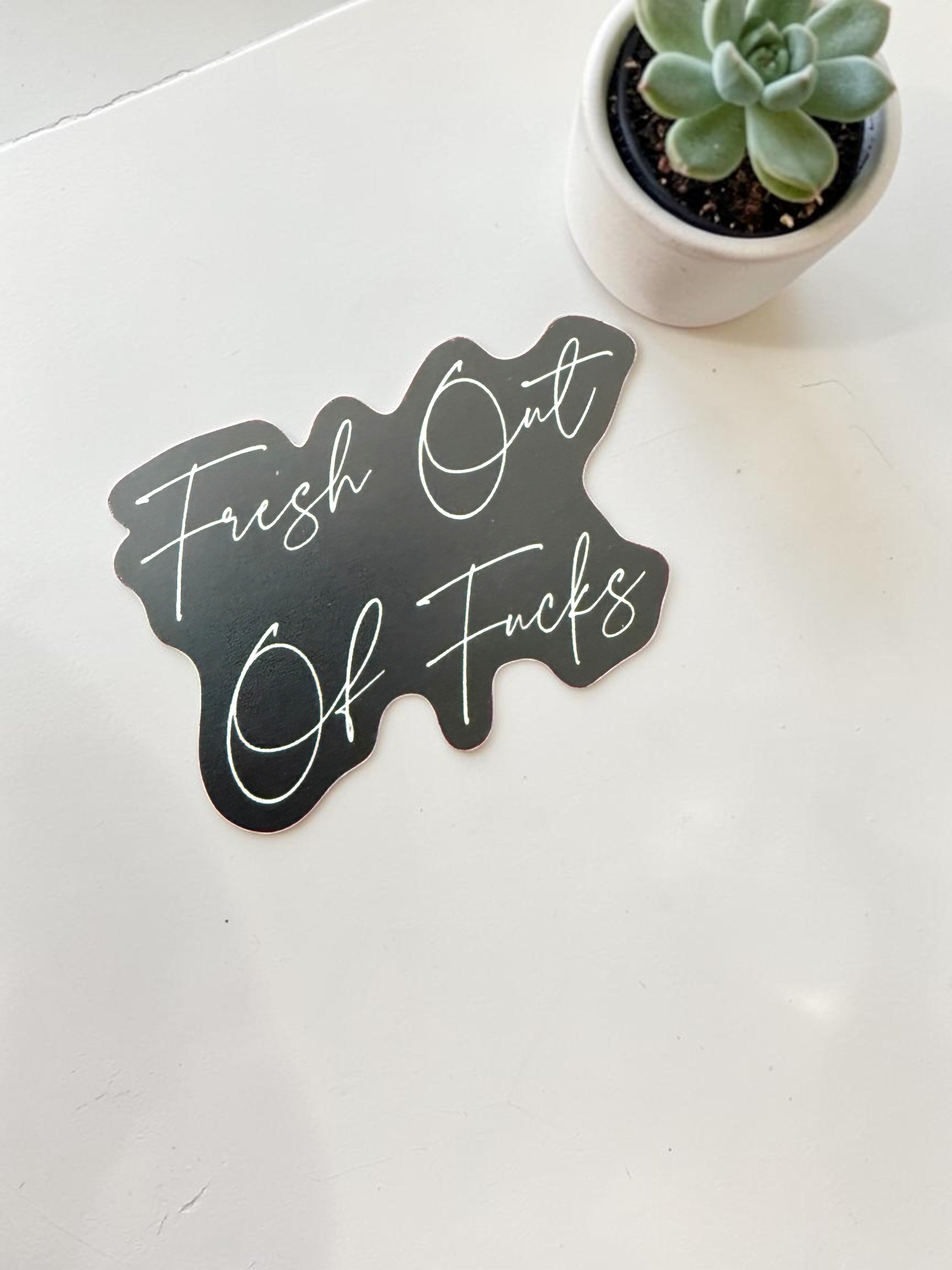Fresh Out Of Fucks Sticker