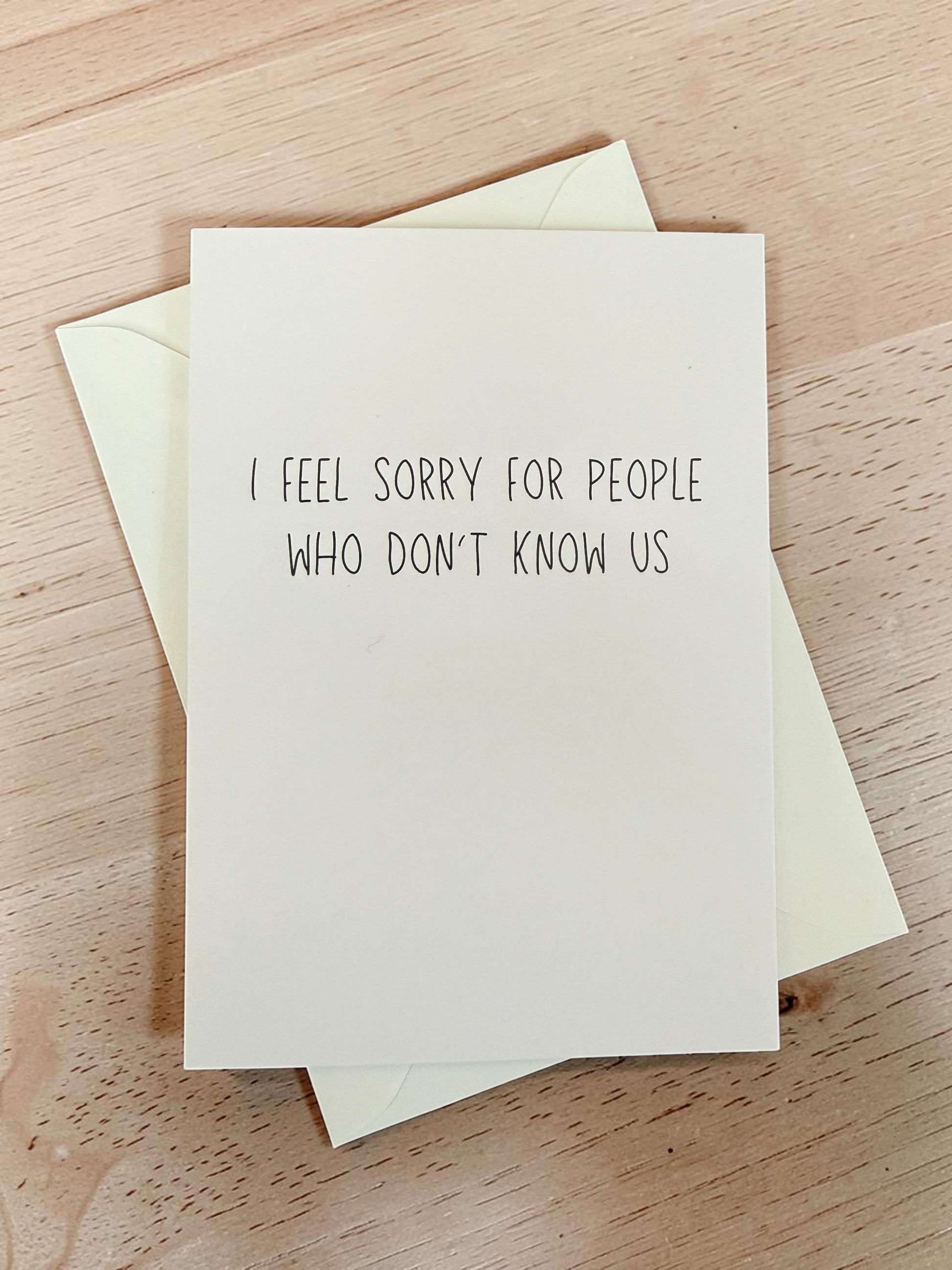 I Feel Sorry For People Who Don't Know Us-2