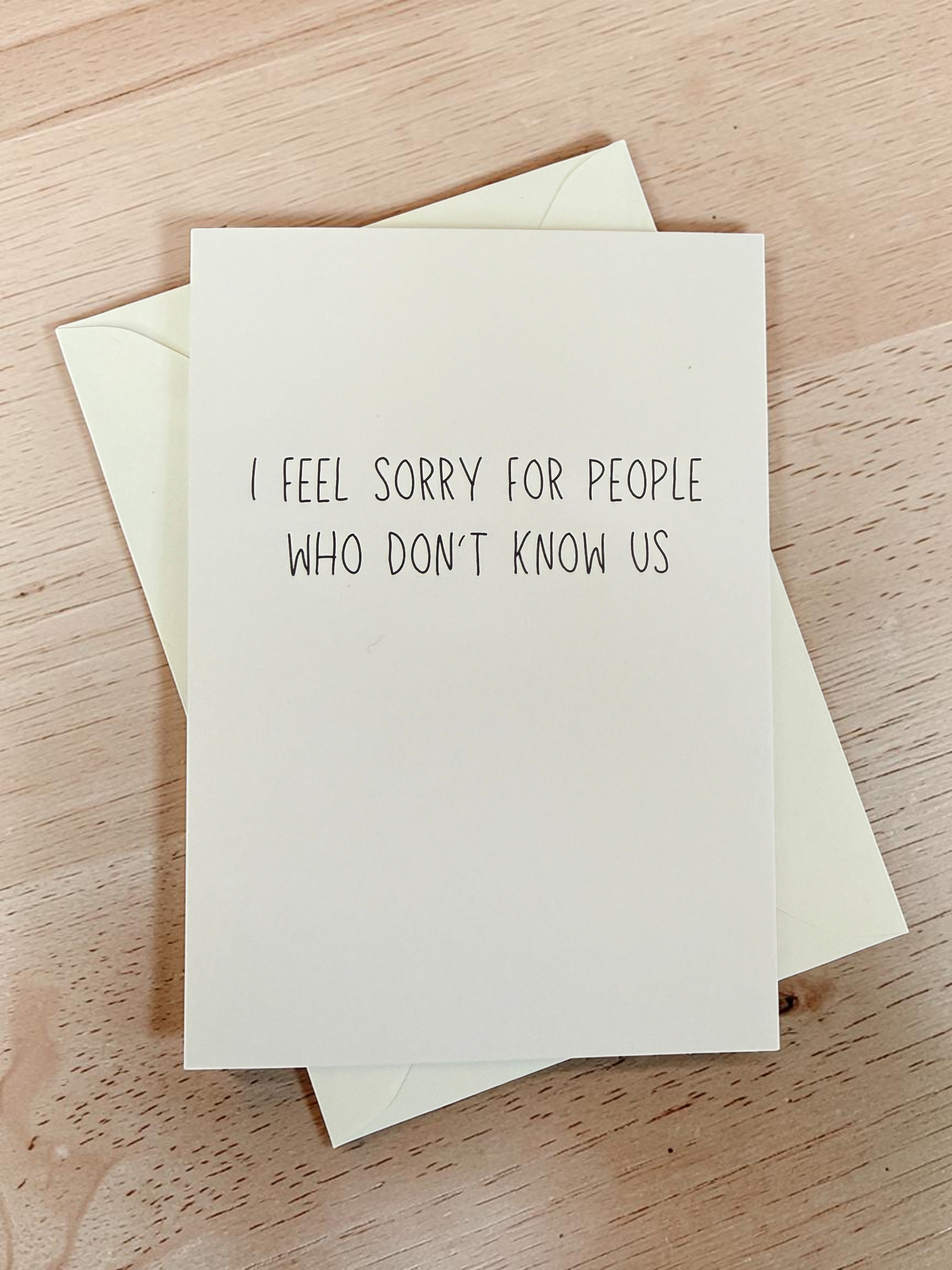 I Feel Sorry For People Who Don't Know Us-zoom-2