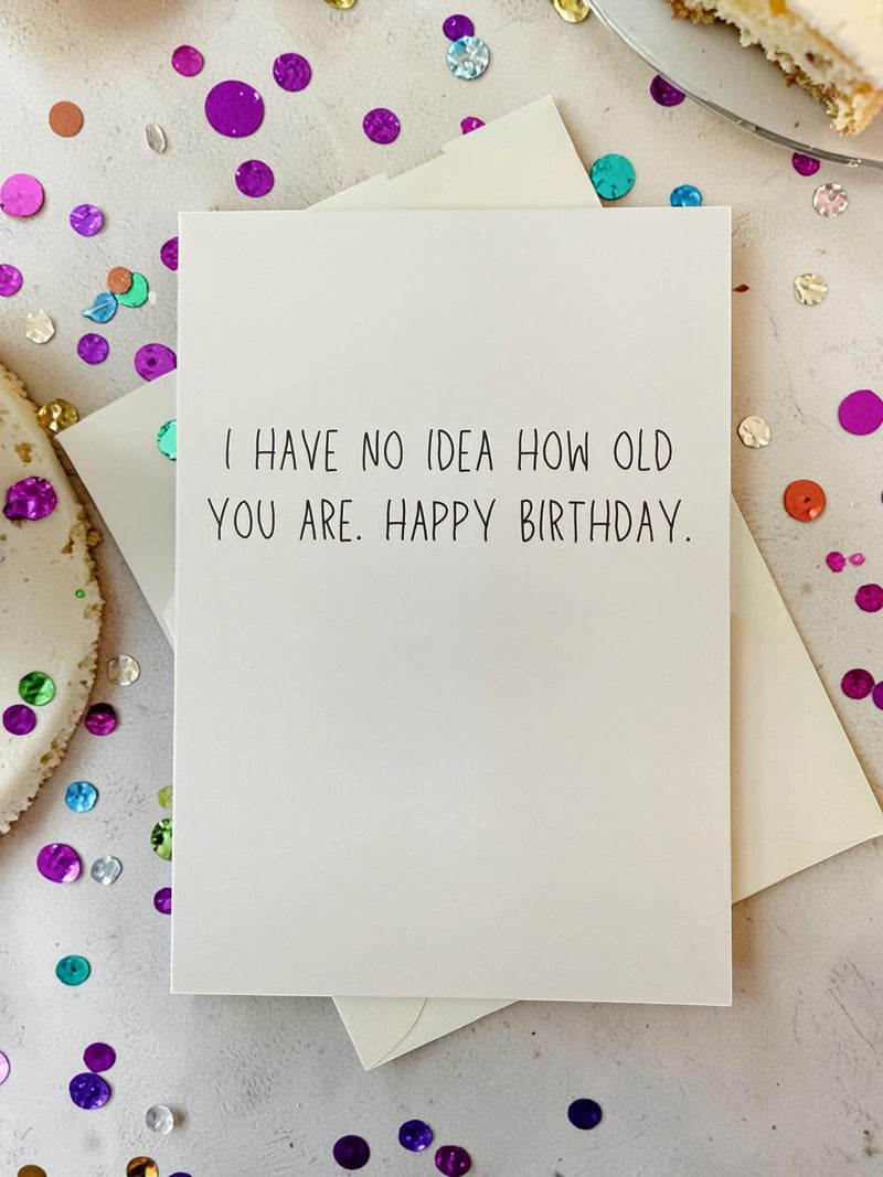 I Have No Idea How Old You Are. Happy Birthday.-zoom-