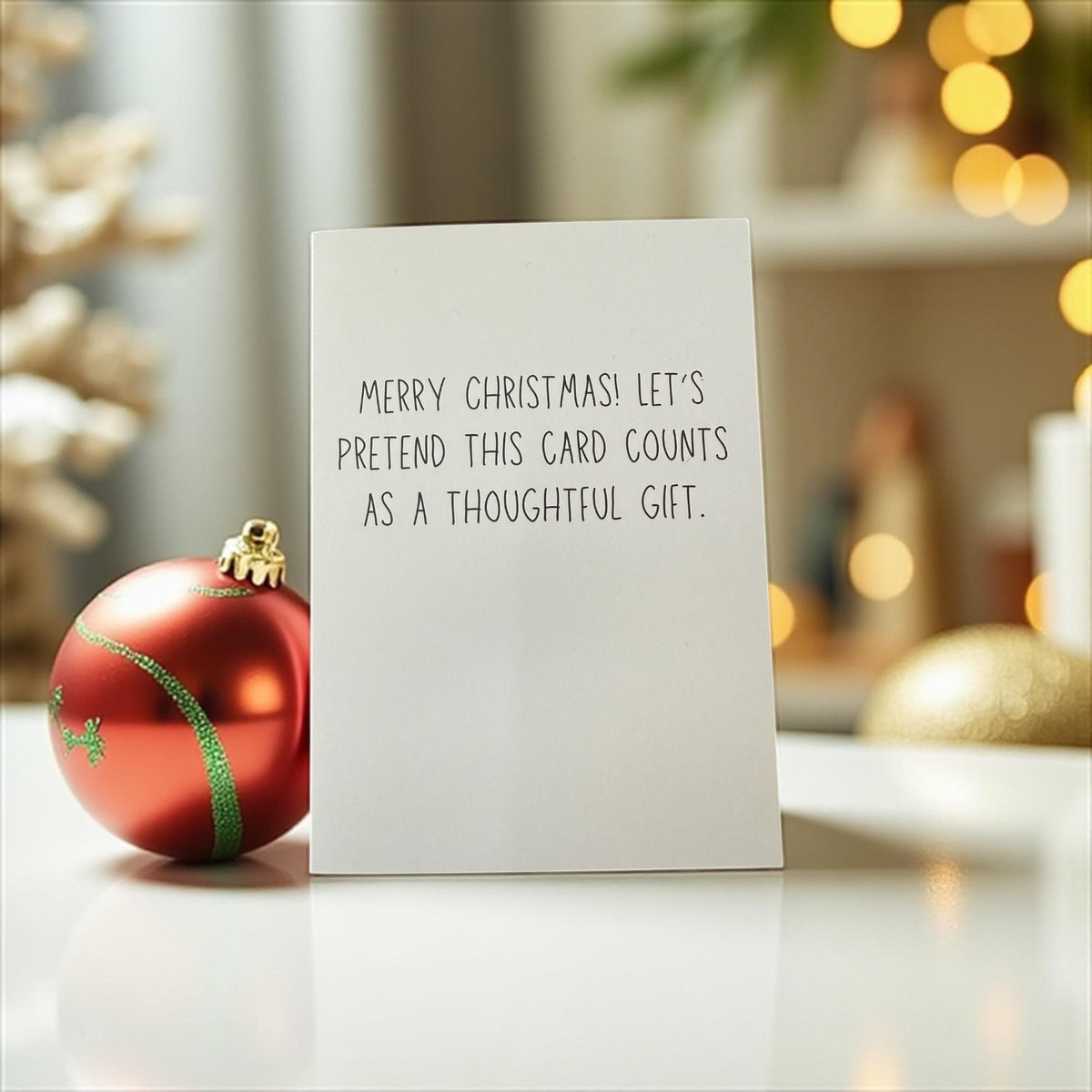 Merry Christmas! Let’s Pretend This Card Counts As A Thoughtful Gift.