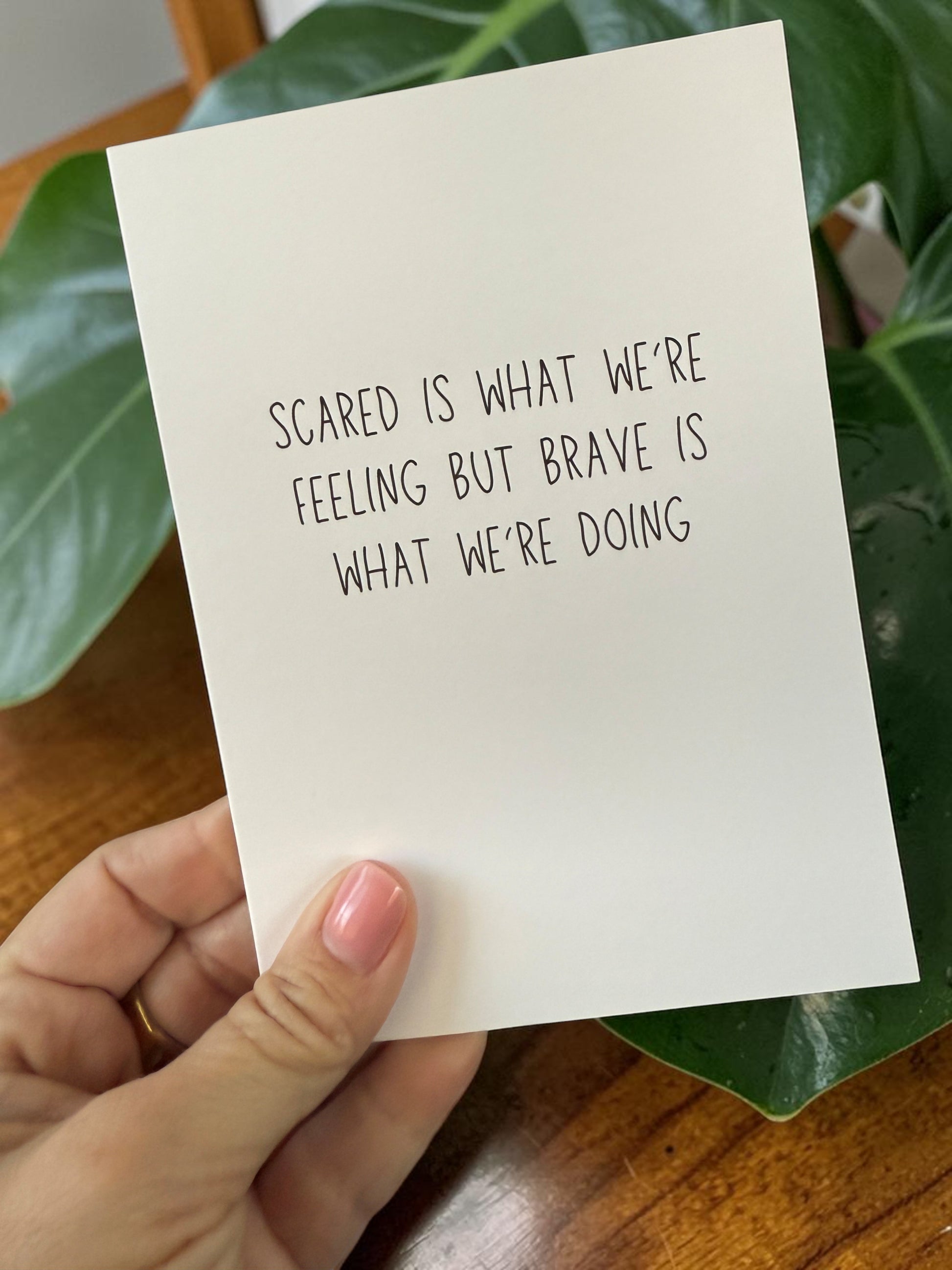 Scared Is What We’re Feeling But Brave Is What We’re Doing-4
