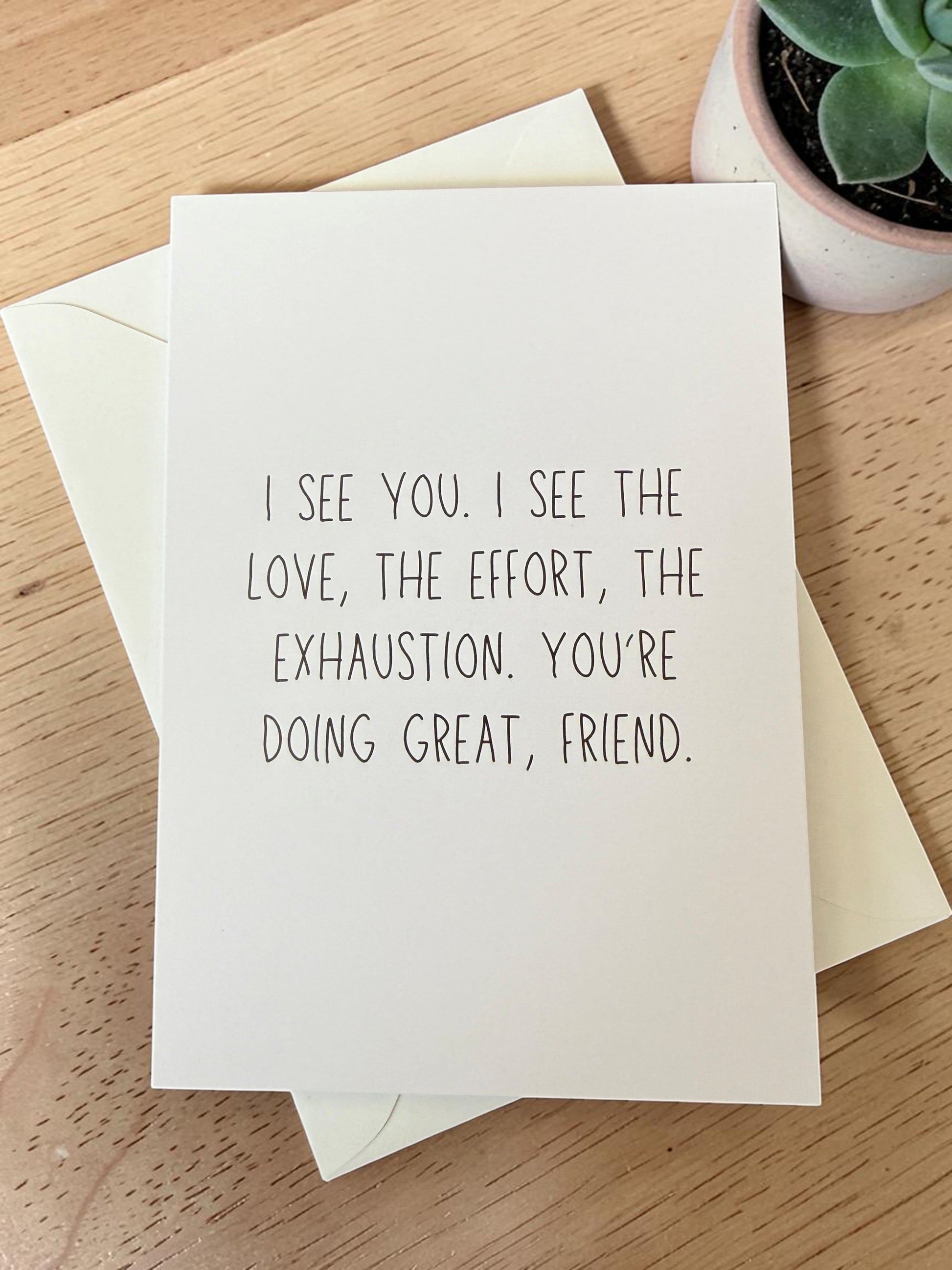 I See You. I See The Love, The Effort, The Exhaustion. You're Doing Great, Friend.-1
