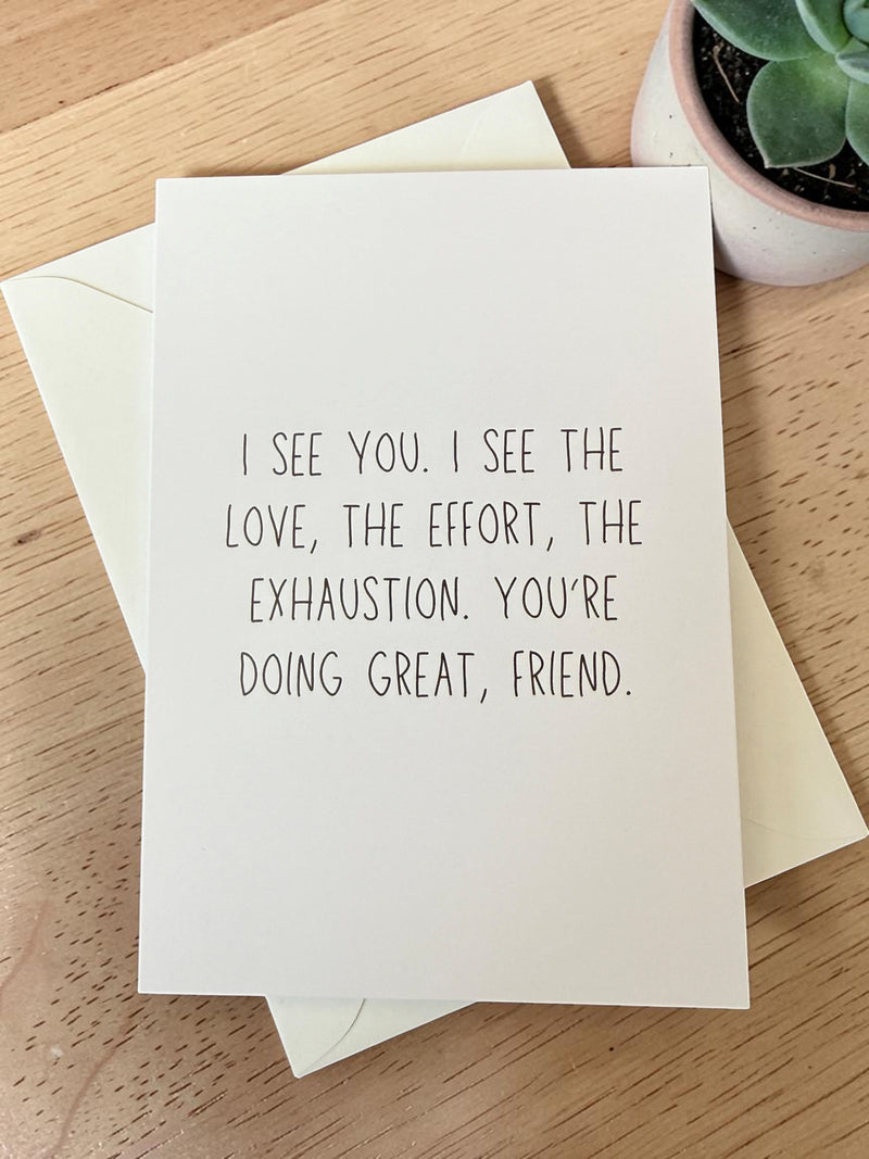 I See You. I See The Love, The Effort, The Exhaustion. You're Doing Great, Friend.-zoom-