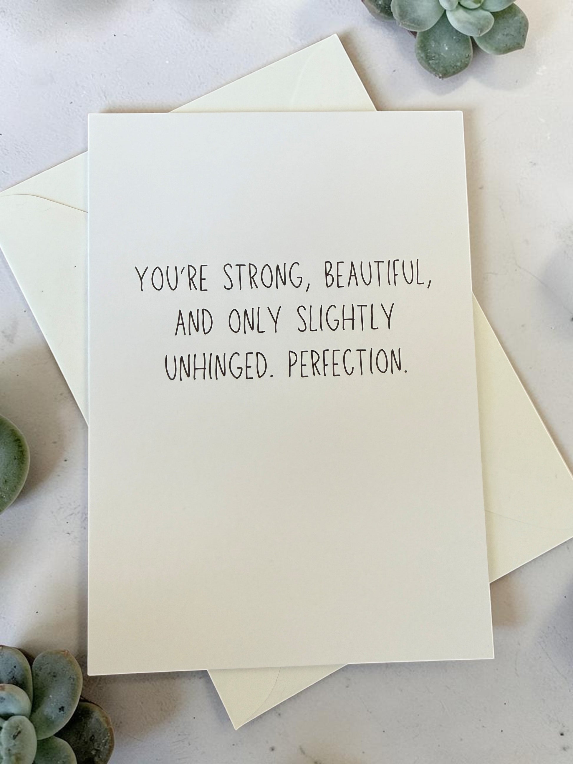 You're Strong, Beautiful And Only Slightly Unhinged. Perfection.-2