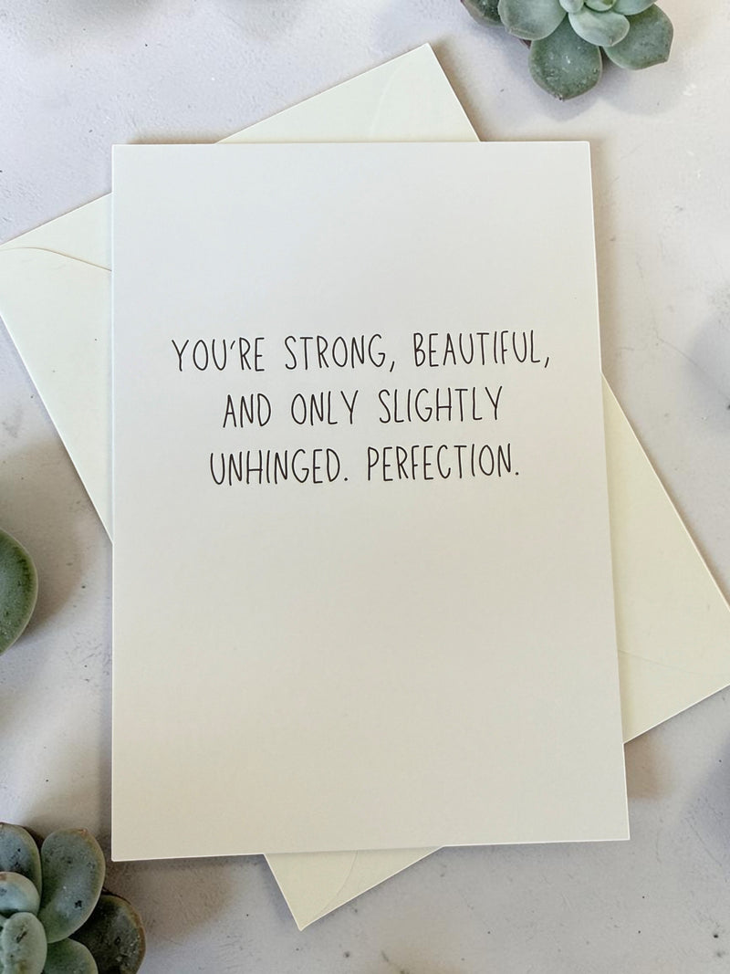 You're Strong, Beautiful And Only Slightly Unhinged. Perfection.-zoom-