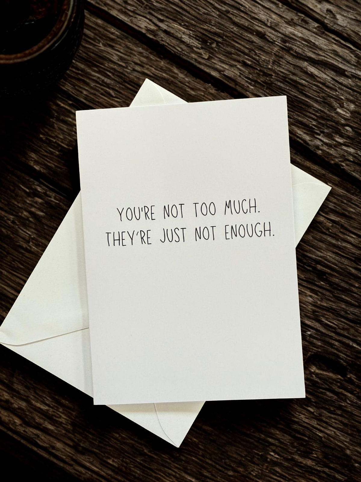 You're Not Too Much. They're Just Not Enough.