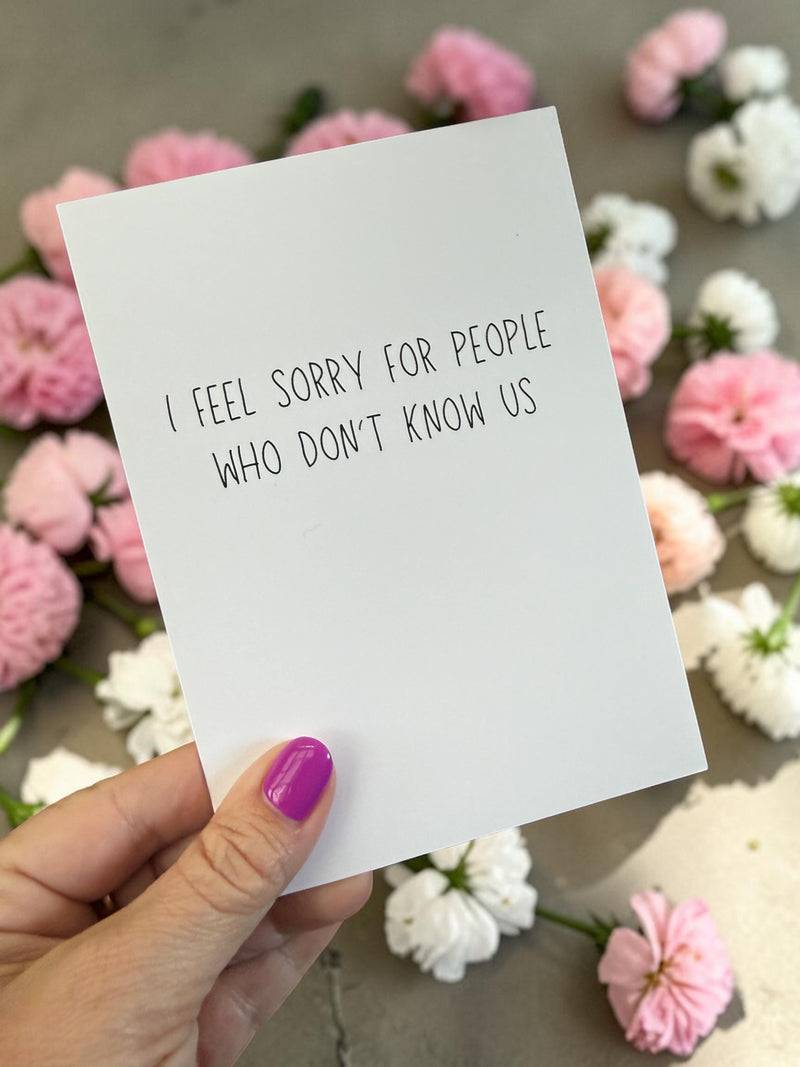 I Feel Sorry For People Who Don't Know Us-zoom-