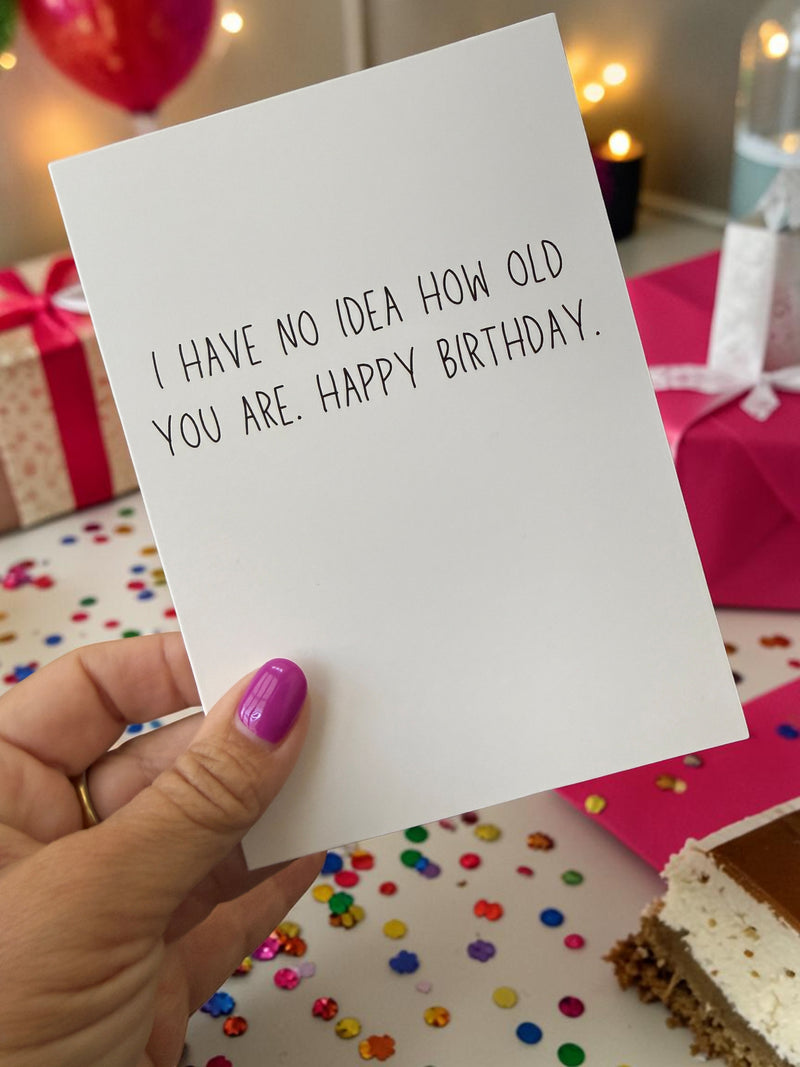 I Have No Idea How Old You Are. Happy Birthday.-zoom-