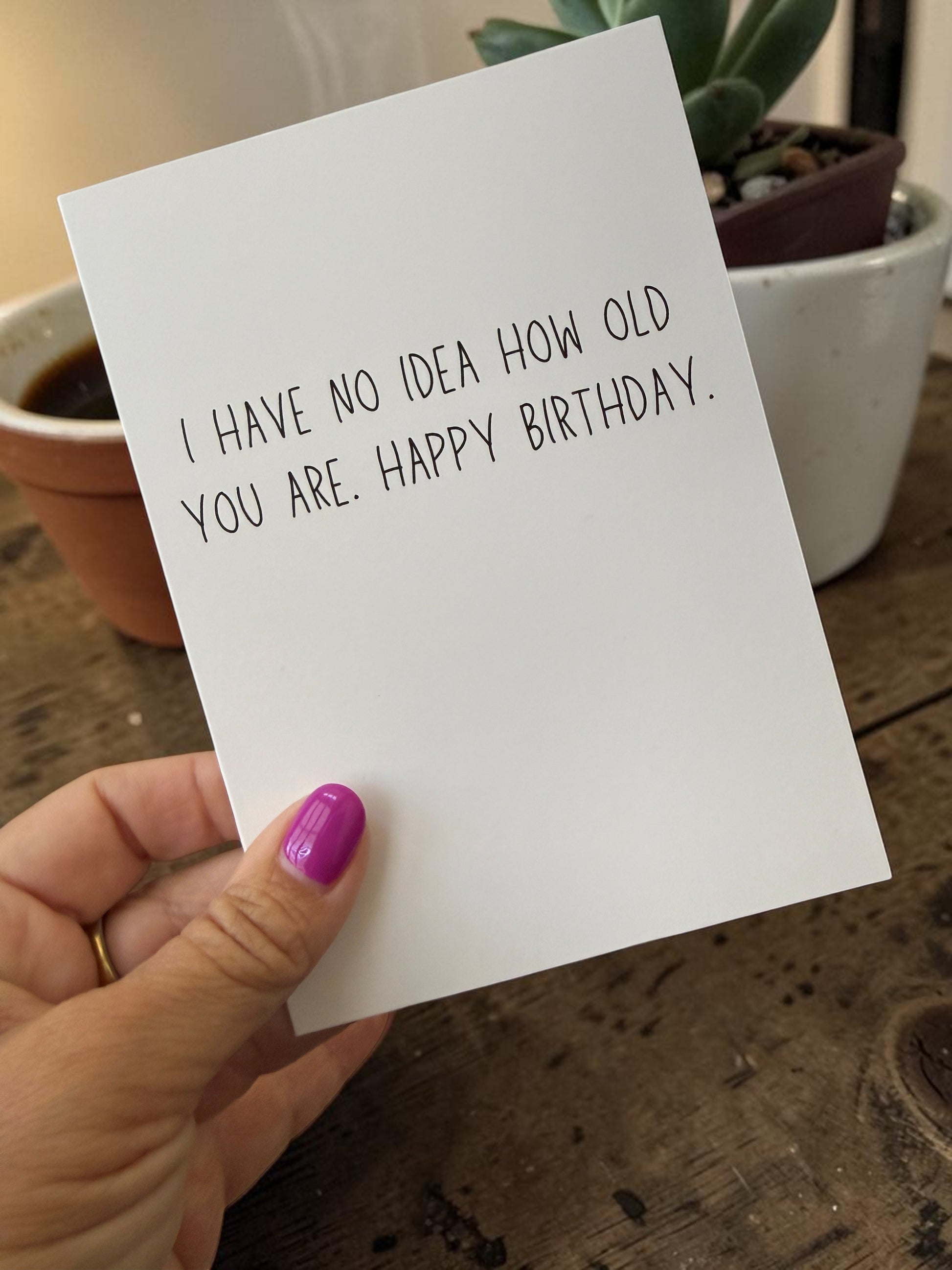 I Have No Idea How Old You Are. Happy Birthday.-4