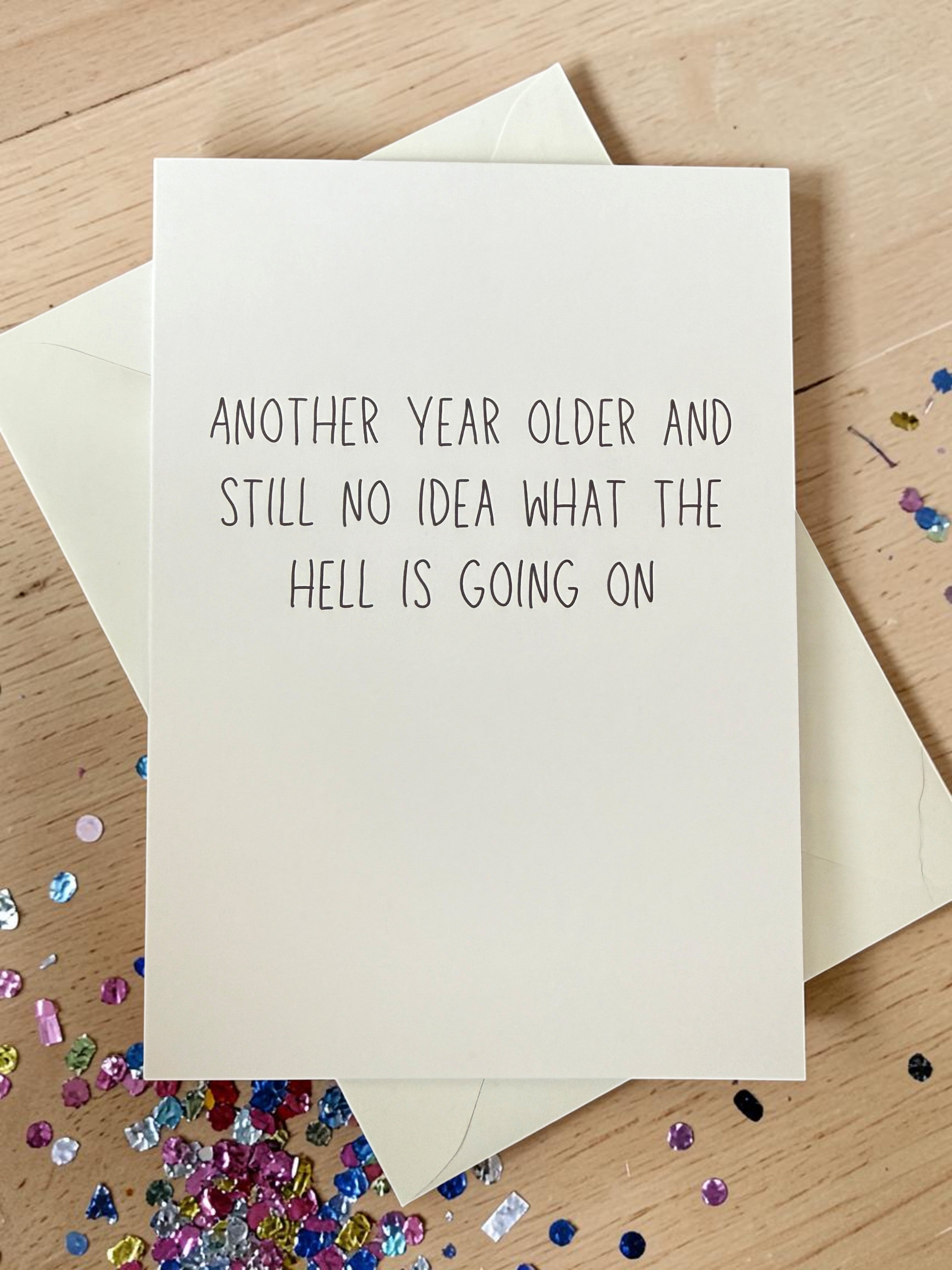 Another Year Older And Still No Idea What The Hell Is Going On