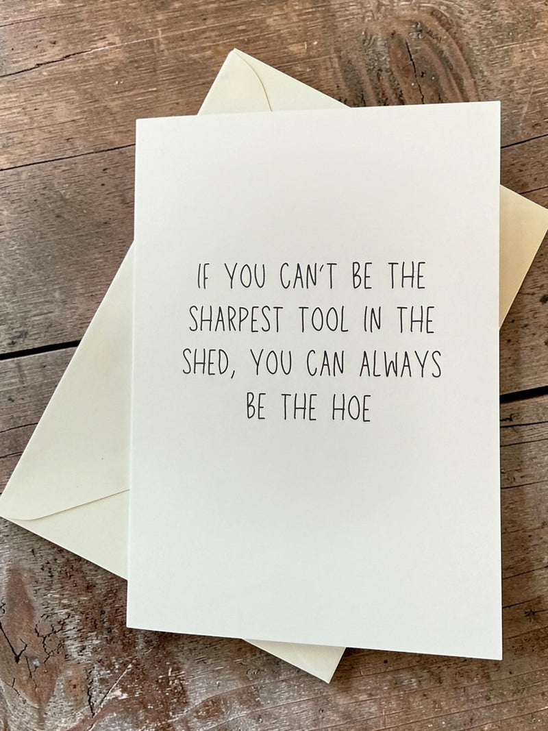 If You Can’t Be The Sharpest Tool In The Shed, You Can Always Be The Hoe-zoom-