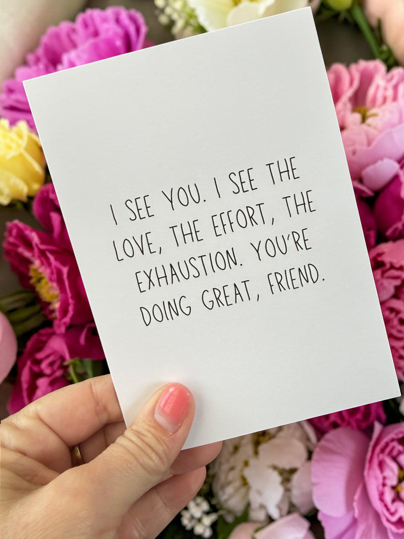 I See You. I See The Love, The Effort, The Exhaustion. You're Doing Great, Friend.-zoom-