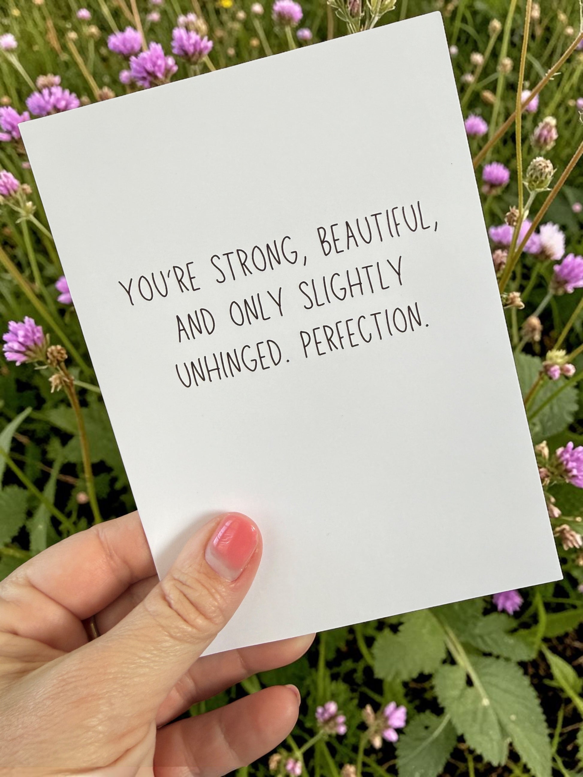 You're Strong, Beautiful And Only Slightly Unhinged. Perfection.-3