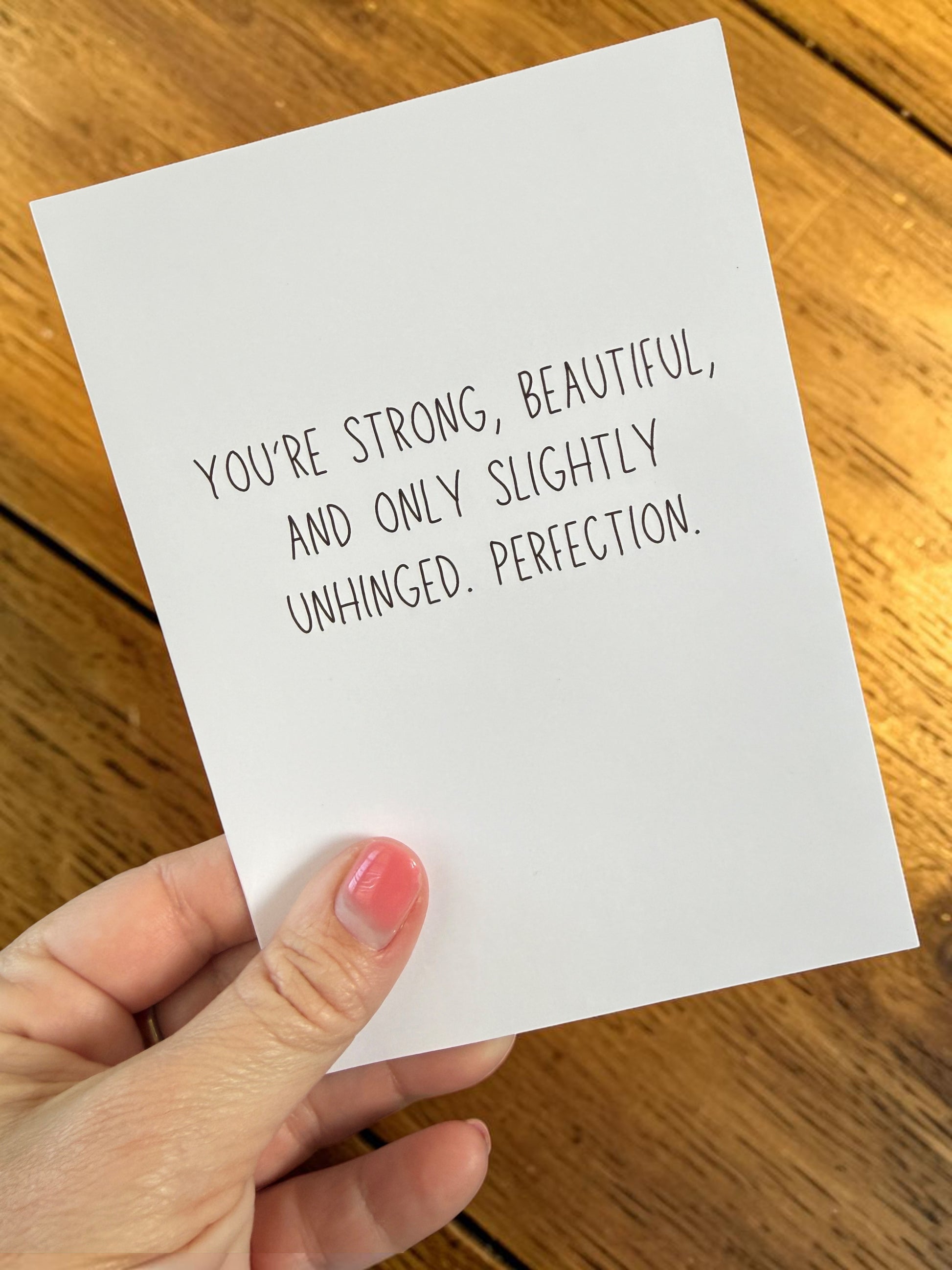 You're Strong, Beautiful And Only Slightly Unhinged. Perfection.-4