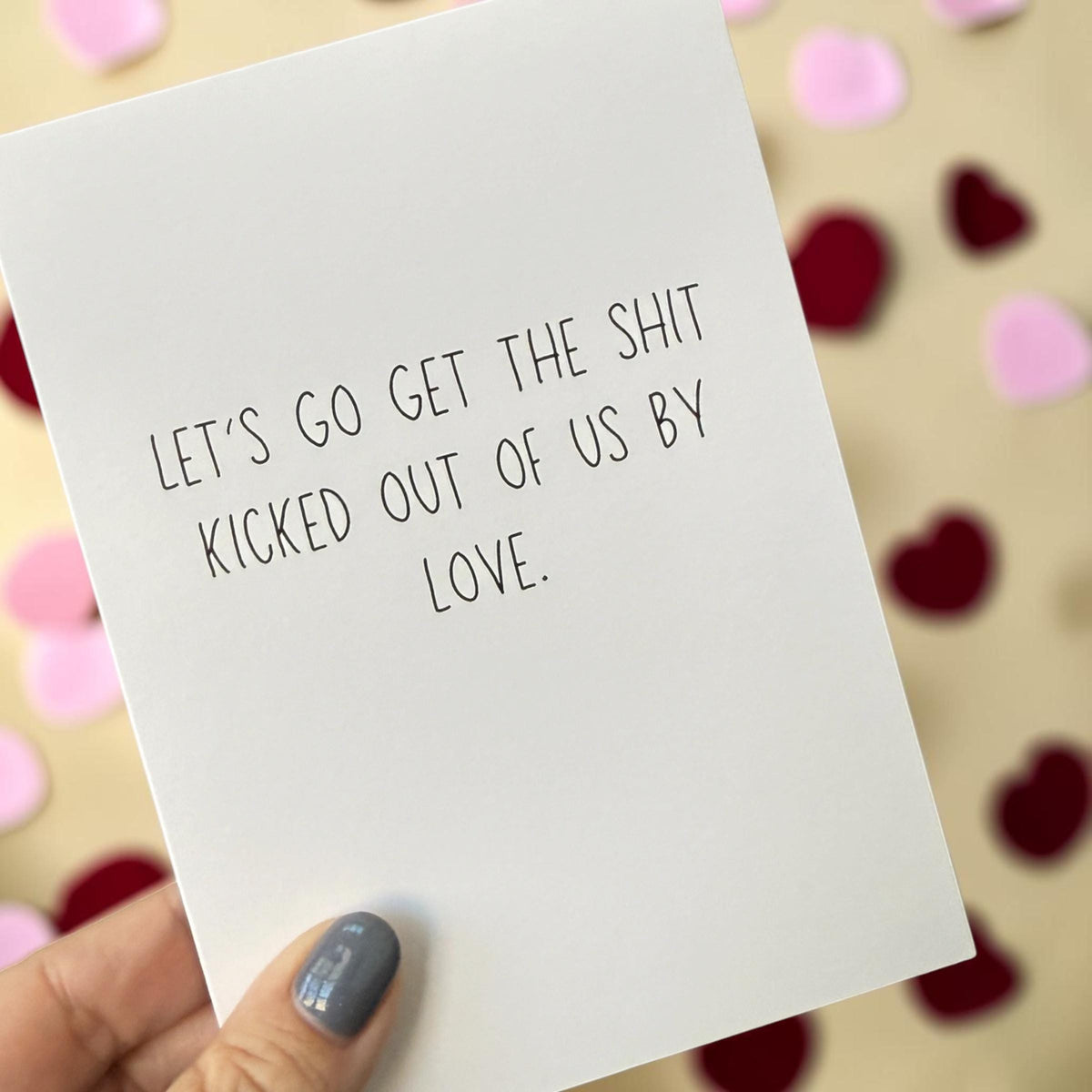 Let's Go Get The Shit Kicked Out Of Us By Love