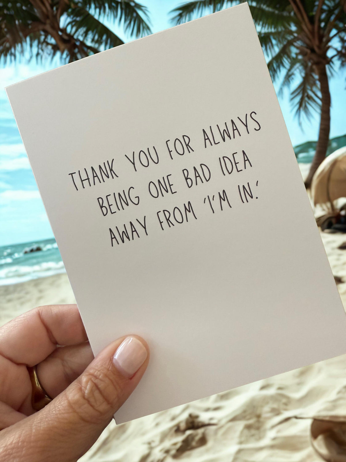 Thank You For Always Being One Bad Idea Away From "I'm In".-zoom-3
