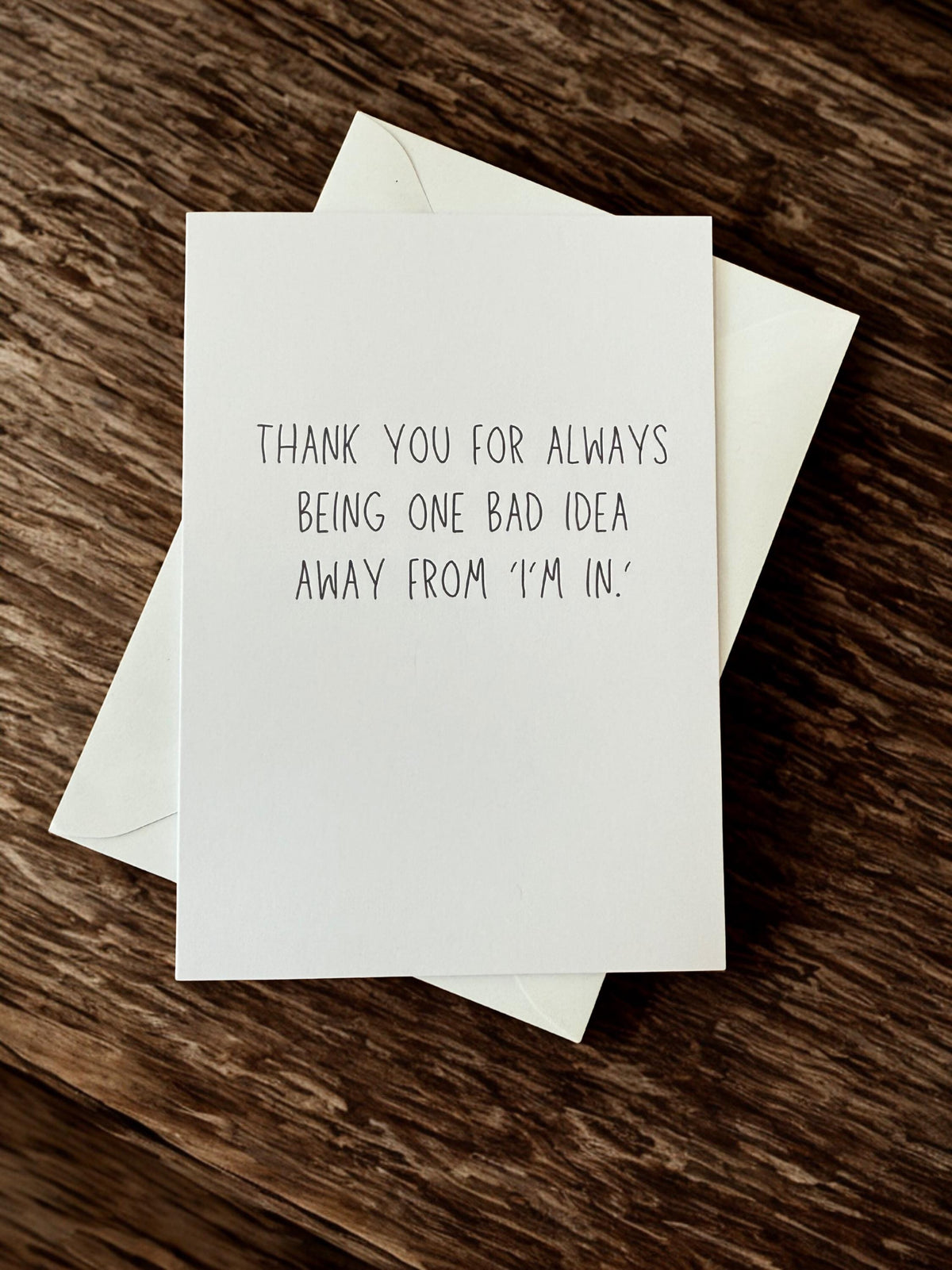 Thank You For Always Being One Bad Idea Away From "I'm In".-zoom-4