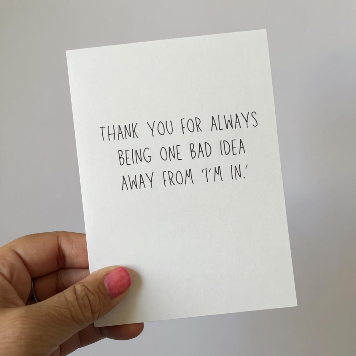 Thank You For Always Being One Bad Idea Away From "I'm In".-zoom-5