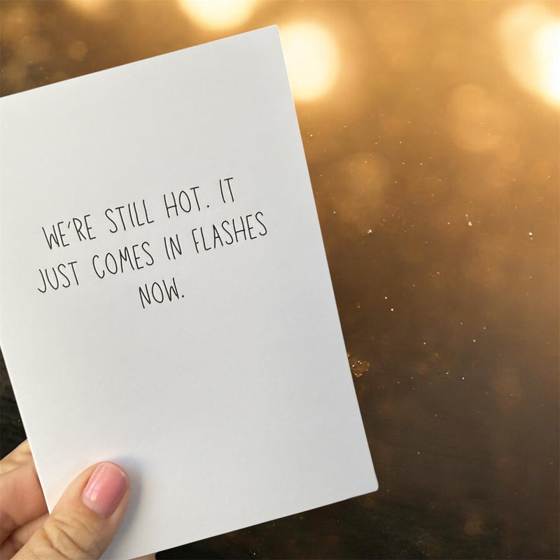 We’re Still Hot. It Just Comes In Flashes Now. - Funny Greeting Card-zoom-