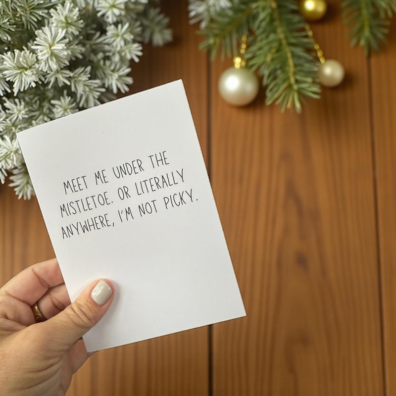 Meet Me Under The Mistletoe. Or Literally Anywhere. I’m Not Picky. - Funny Holiday Card-zoom-
