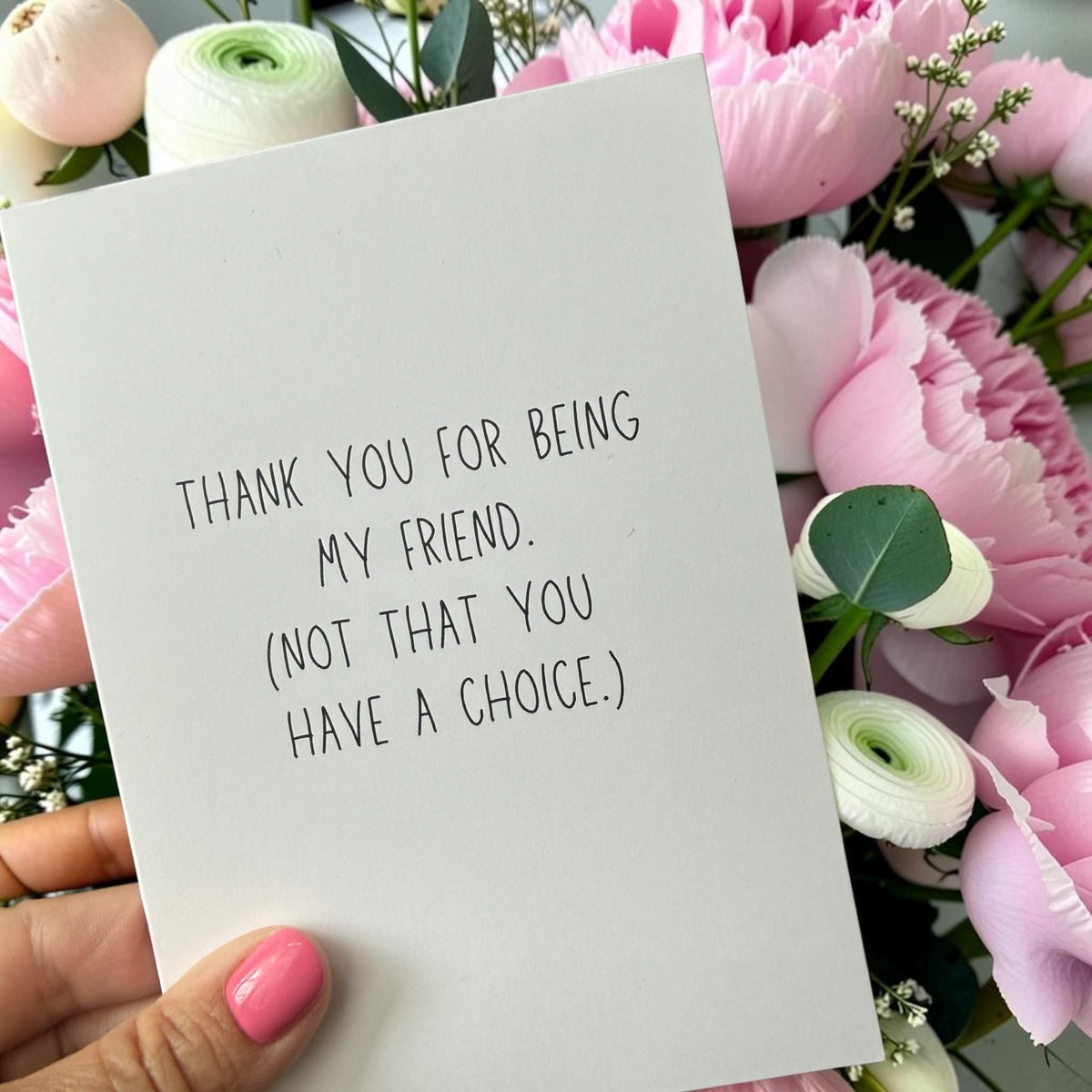 Thank You For Being My Friend. (Not That You Have A Choice.)