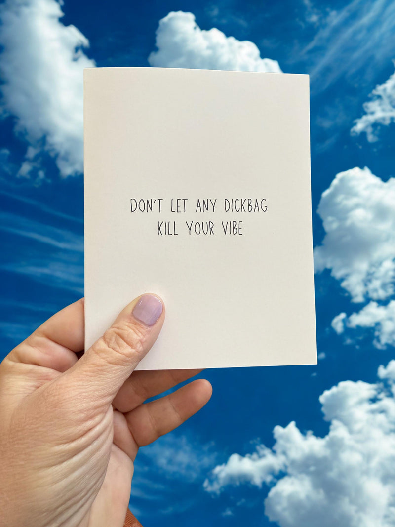 Don't Let Any Dickbag Kill Your Vibe-zoom-