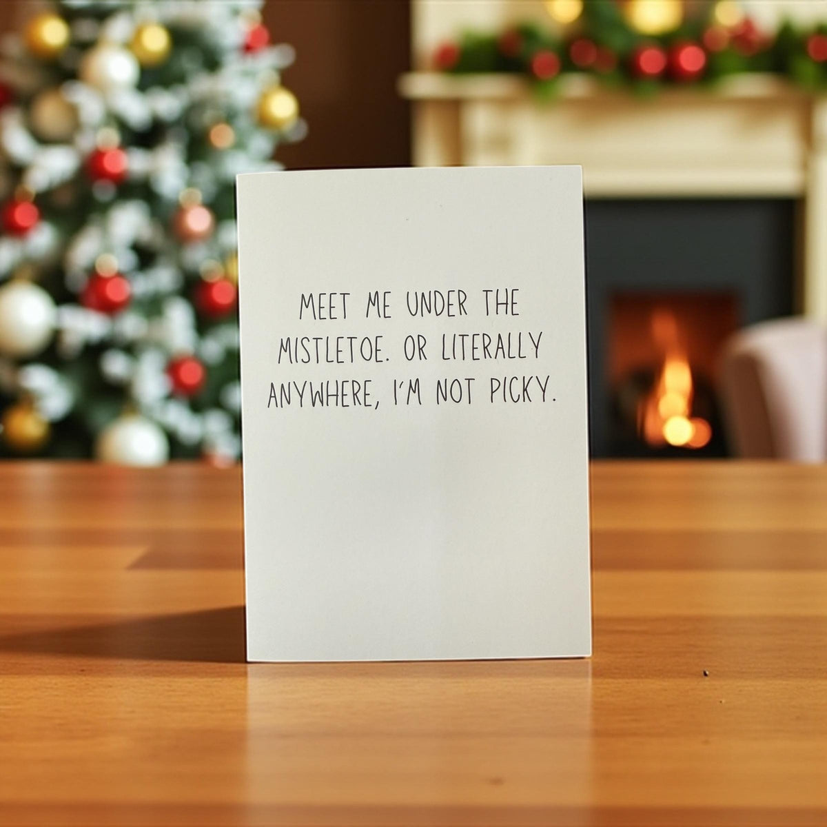 Meet Me Under The Mistletoe. Or Literally Anywhere. I’m Not Picky. - Funny Holiday Card-4