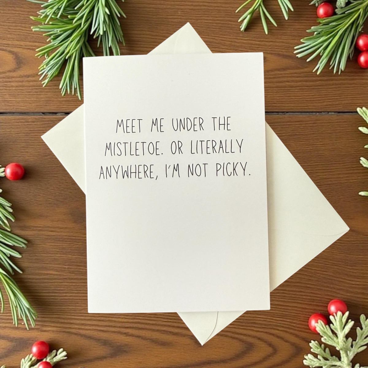 Meet Me Under The Mistletoe. Or Literally Anywhere. I’m Not Picky. - Funny Holiday Card-2