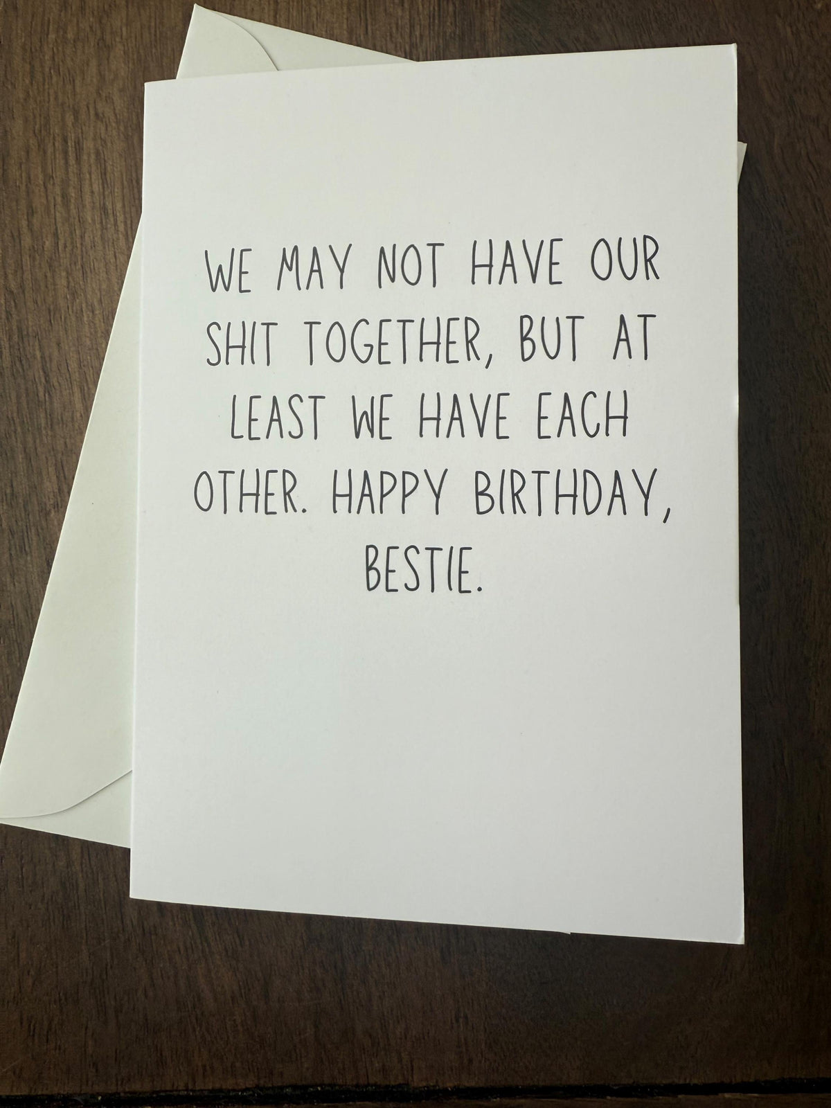 We May Not Have Our Shit Together, But At Least We Have Each Other. Happy Birthday Bestie.-2