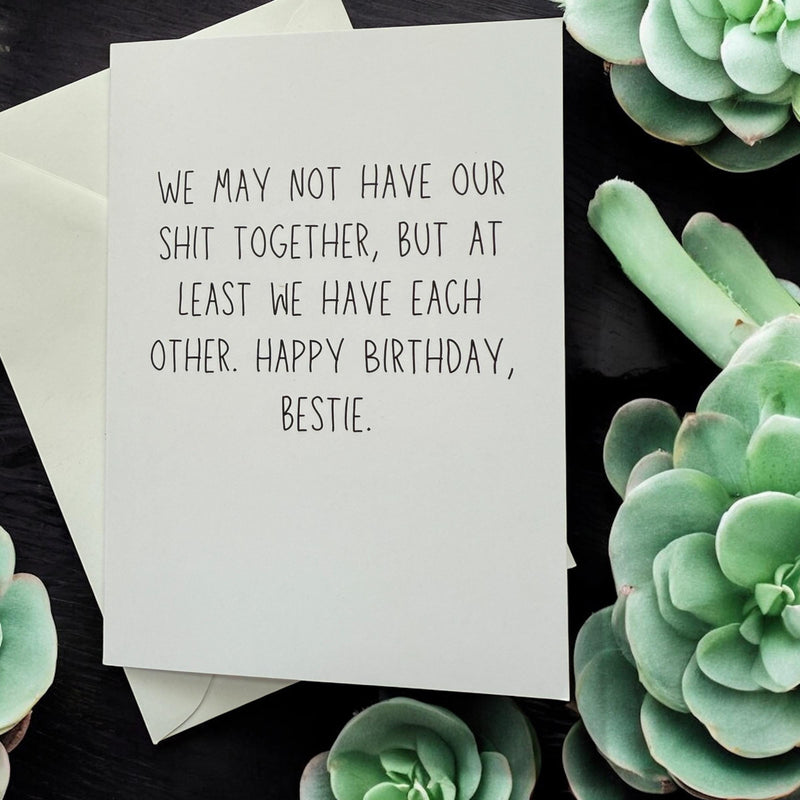 We May Not Have Our Shit Together, But At Least We Have Each Other. Happy Birthday Bestie.-zoom-