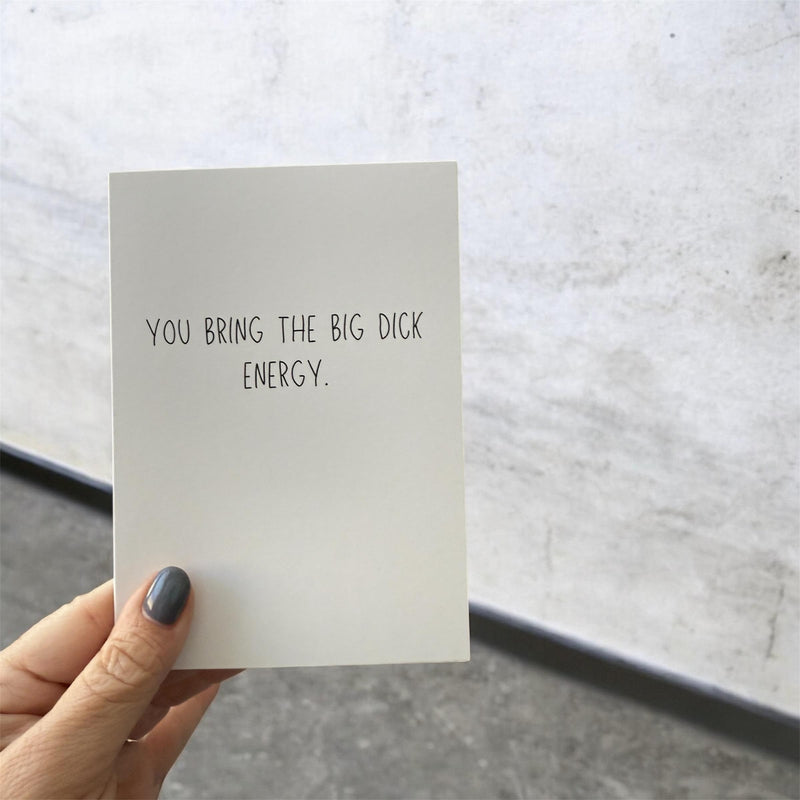 You Bring The Big Dick Energy - Funny Greeting Card-zoom-