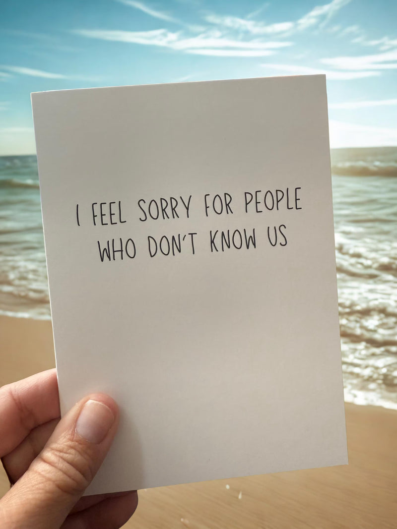 I Feel Sorry For People Who Don't Know Us-zoom-