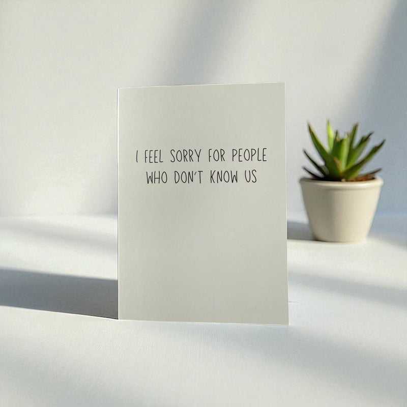 I Feel Sorry For People Who Don't Know Us-zoom-