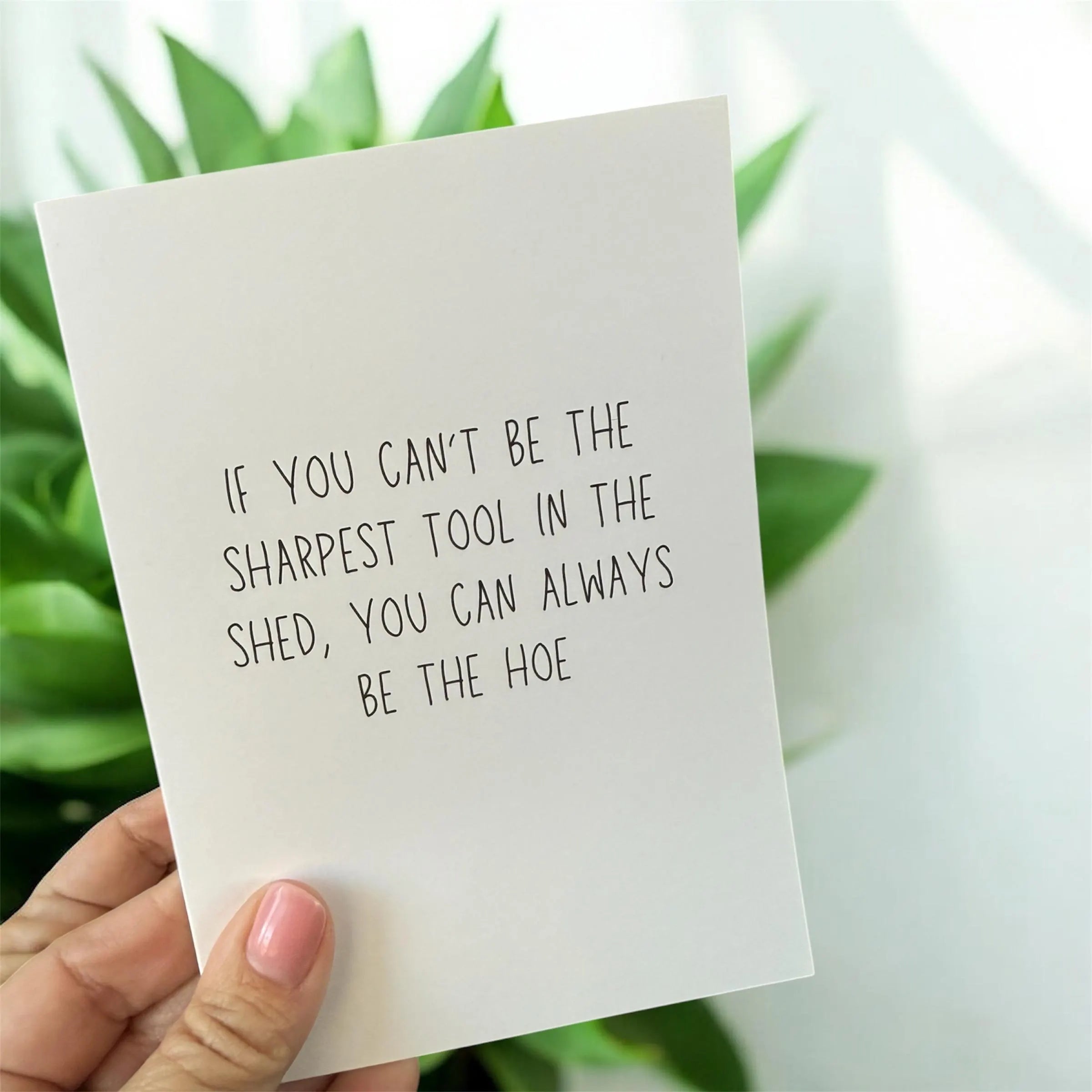 If You Can’t Be The Sharpest Tool In The Shed, You Can Always Be The Hoe