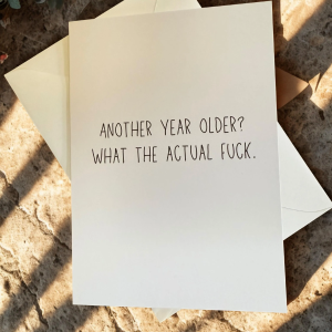 Another Year Older? What The Actual Fuck