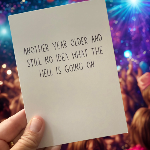 Another Year Older And Still No Idea What The Hell Is Going On