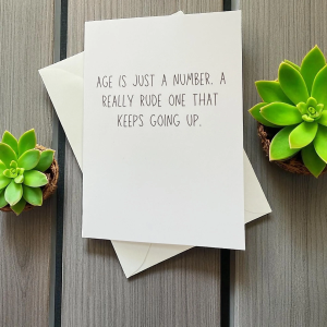 Age Is Just A Number. A Really Rude One That Keeps Going Up.