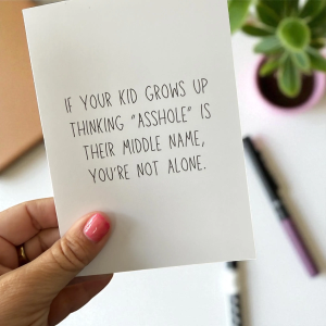 If Your Kids Grows Up Thinking Asshole Is His Middle Name, You're Not Alone