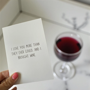 I Love You More Than They Ever Could. And I Brought Wine