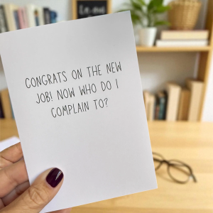 Congrats On The New Job! Now Who Do I Complain To?