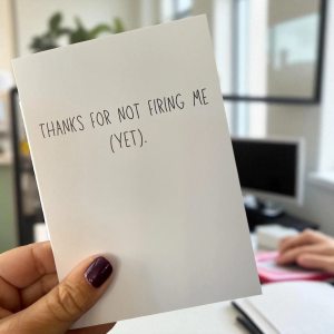 Thanks For Not Firing Me (Yet).