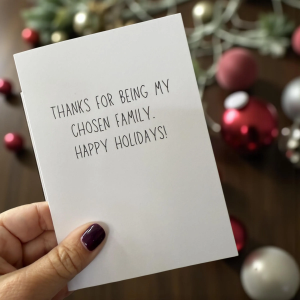 Thanks For Being My Chosen Family. Happy Holidays!