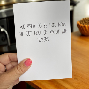 We Used To Be Fun. Now We Get Excited About Air Fryers.