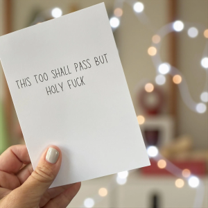 This Too Shall Pass But Holy Fuck