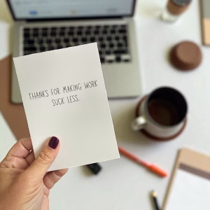 Thanks For Making Work Suck Less