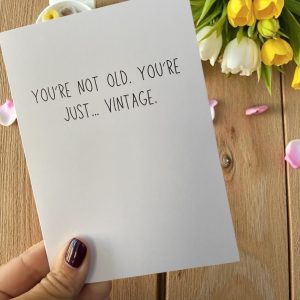 You’re Not Old. You’re Just…Vintage