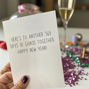 Here’s To Another 365 Days Of Chaos Together. Happy New Year!